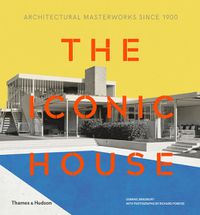 Cover image for The Iconic House: Architectural Masterworks Since 1900
