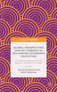 Cover image for Global Perspectives and Key Debates in Sex and Relationships Education: Addressing Issues of Gender, Sexuality, Plurality and Power