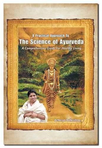 Cover image for A Practical Approach to the Science of Ayurveda: A Comprehensive Guide for Healthy Living