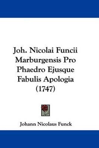 Cover image for Joh. Nicolai Funcii Marburgensis Pro Phaedro Ejusque Fabulis Apologia (1747)
