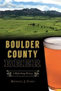 Cover image for Boulder County Beer: A Refreshing History