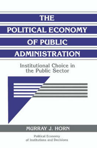 Cover image for The Political Economy of Public Administration: Institutional Choice in the Public Sector