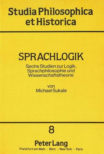 Cover image for Sprachlogik: Sechs Studien Zur Logik, Sprachphilosophie Und Wissenschaftstheorie