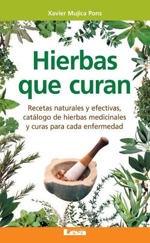 Cover image for Hierbas Que Curan: Recetas Naturales Y Efectivas, Catalogo de Hierbas Medicinales Y Curas Para Cada Enfermedad