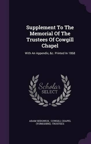 Cover image for Supplement to the Memorial of the Trustees of Cowgill Chapel: With an Appendix, &C. Printed in 1868