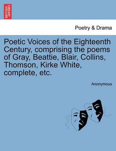 Cover image for Poetic Voices of the Eighteenth Century, Comprising the Poems of Gray, Beattie, Blair, Collins, Thomson, Kirke White, Complete, Etc.