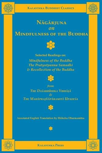 Cover image for Nagarjuna on Mindfulness of the Buddha: Selected Readings on Mindfulness of the Buddha, the Pratyutpanna Samadhi, and Recollection of the Buddha