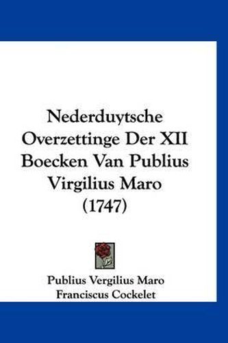 Nederduytsche Overzettinge Der XII Boecken Van Publius Virgilius Maro (1747)