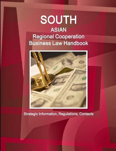 Cover image for South Asian Regional Cooperation Business Law Handbook: Strategic Information, Regulations, Contacts