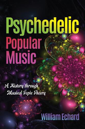 Cover image for Psychedelic Popular Music: A History through Musical Topic Theory