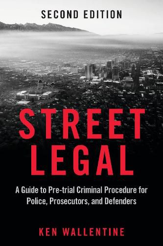 Cover image for Street Legal: A Guide to Pre-Trial Criminal Procedure for Police, Prosecutors, and Defenders