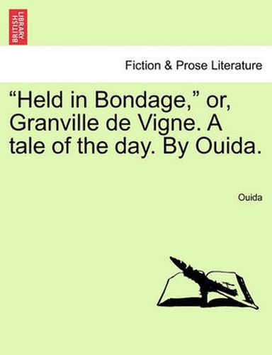 Cover image for Held in Bondage,  Or, Granville de Vigne. a Tale of the Day. by Ouida.