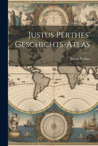Cover image for Justus Perthes' Geschichts-Atlas