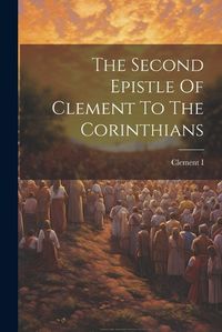 Cover image for The Second Epistle Of Clement To The Corinthians