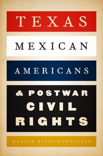 Cover image for Texas Mexican Americans and Postwar Civil Rights
