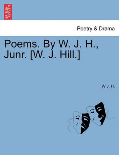 Cover image for Poems. by W. J. H., Junr. [W. J. Hill.]