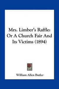 Cover image for Mrs. Limber's Raffle: Or a Church Fair and Its Victims (1894)