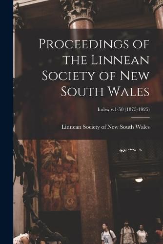 Cover image for Proceedings of the Linnean Society of New South Wales; Index v.1-50 (1875-1925)