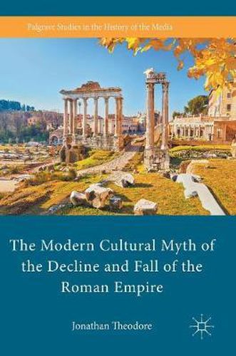 Cover image for The Modern Cultural Myth of the Decline and Fall of the Roman Empire