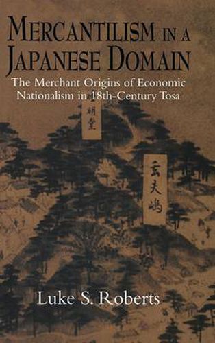 Mercantilism in a Japanese Domain: The Merchant Origins of Economic Nationalism in 18th-Century Tosa