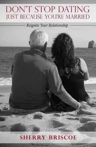 Cover image for Don't Stop Dating Just Because You're Married: Reignite Your Relationship