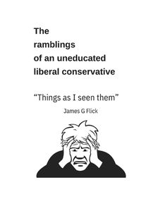 Cover image for The Ramblings of an Uneducated Liberal Conservative "Things as I Seen Them