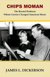 Cover image for Chips Moman: The Record Producer Whose Genius Changed American Music