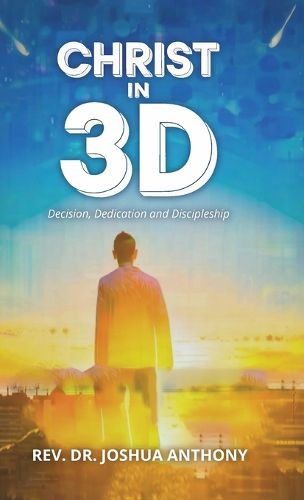 Cover image for Christ in 3D, Decision, Dedication and Discipleship