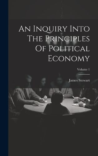 Cover image for An Inquiry Into The Principles Of Political Economy; Volume 1