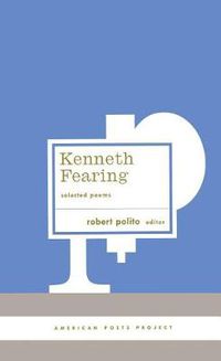 Cover image for Kenneth Fearing: Selected Poems: (American Poets Project #8)
