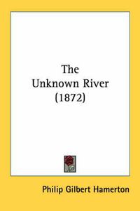 Cover image for The Unknown River (1872)