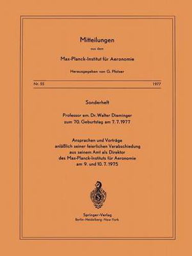 Sonderheft Professor Em. Dr. Walter Dieminger zum 70. Geburtstag am 7.7.1977: Ansprachen Und Vortrage Anlasslich Seiner Feierlichen Verabschiedung Aus Seinem Amt Als Direktor Des Max-planck-instituts Fur Aeronomie am 9. Und 10.7.1975