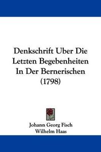 Cover image for Denkschrift Uber Die Letzten Begebenheiten in Der Bernerischen (1798)