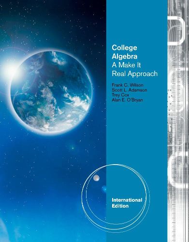 College Algebra: A Make it Real Approach, International Edition