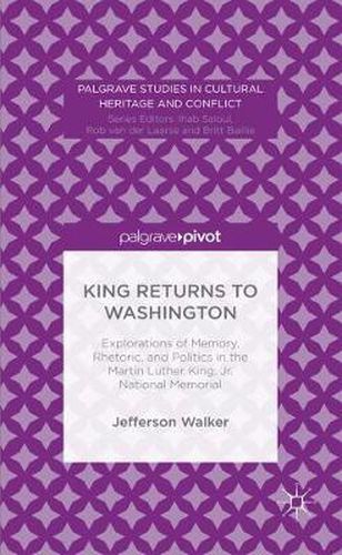 Cover image for King Returns to Washington: Explorations of Memory, Rhetoric, and Politics in the Martin Luther King, Jr. National Memorial