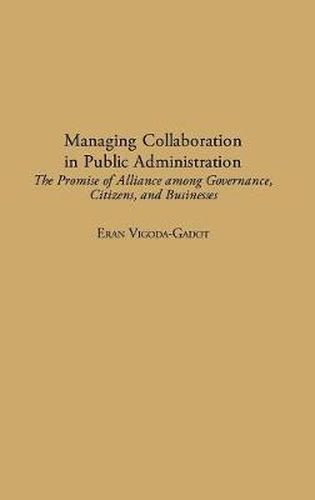 Cover image for Managing Collaboration in Public Administration: The Promise of Alliance among Governance, Citizens, and Businesses