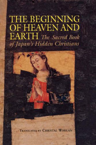 Cover image for The Beginning of Heaven and Earth: The Sacred Book of Japan's Hidden Christians