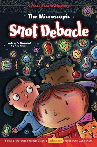 Cover image for The Microscopic Snot Debacle: Solving Mysteries Through Science, Technology, Engineering, Art & Math