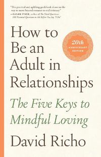 Cover image for How to Be an Adult in Relationships: The Five Keys to Mindful Loving