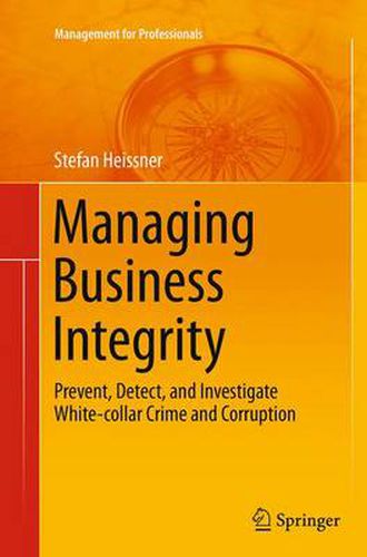 Cover image for Managing Business Integrity: Prevent, Detect, and Investigate White-collar Crime and Corruption