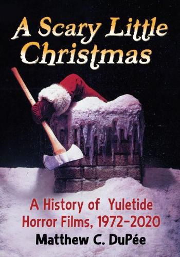 Cover image for A Scary Little Christmas: A History of Yuletide Horror Films, 1972-2020