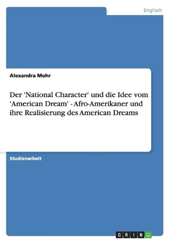 Der 'National Character' Und Die Idee Vom 'American Dream': Afro-Amerikaner Und Ihre Realisierung Des American Dreams