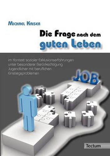 Cover image for Die Frage nach dem guten Leben im Kontext sozialer Exklusionserfahrungen unter besonderer Berucksichtigung Jugendlicher mit beruflichen Einstiegsproblemen