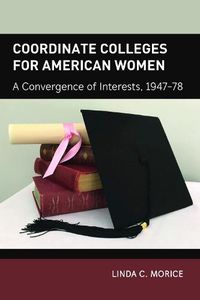 Cover image for Coordinate Colleges for American Women: A Convergence of Interests, 1947-78