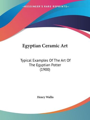 Cover image for Egyptian Ceramic Art: Typical Examples of the Art of the Egyptian Potter (1900)