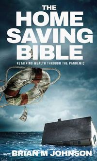 Cover image for The Home Saving Bible - Retaining Wealth Through the Pandemic