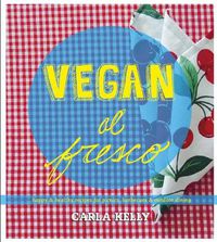 Cover image for Vegan Al Fresco: Happy and Healthy Recipes for Picnics, Barbecues & Outdoor Dining