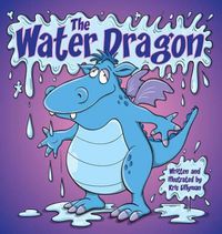 Cover image for The Water Dragon (Hard Cover): He's Just A Little Squirt!