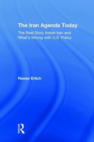 The Iran Agenda Today: The Real Story Inside Iran and What's Wrong with U.S. Policy