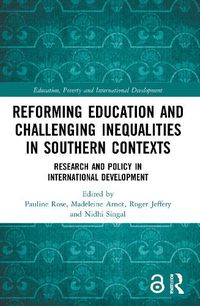 Cover image for Reforming Education and Challenging Inequalities in Southern Contexts: Research and policy in international development